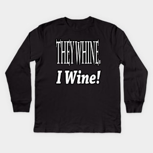 They Whine. I Wine! Kids Long Sleeve T-Shirt